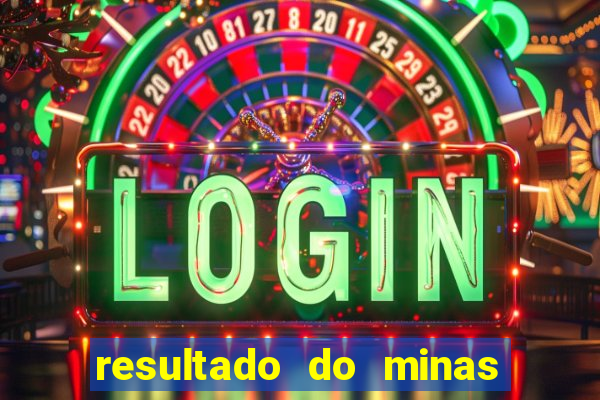 resultado do minas cap hoje